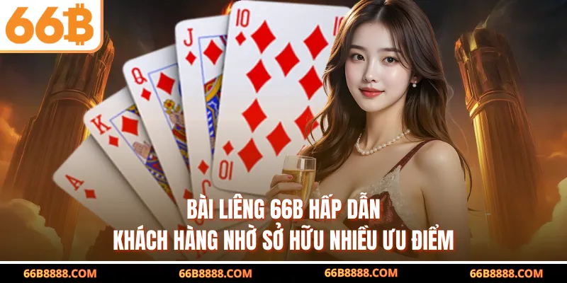 Bài liêng 66B hấp dẫn khách hàng nhờ sở hữu nhiều ưu điểm