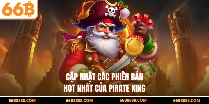 Cập nhật các phiên bản hot nhất của Pirate King