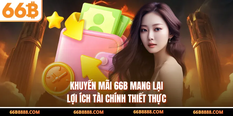 Khuyến mãi 66B mang lại lợi ích tài chính thiết thực