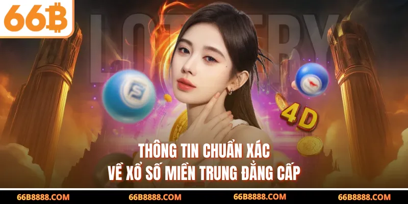 Thông tin chuẩn xác về xổ số miền Trung đẳng cấp