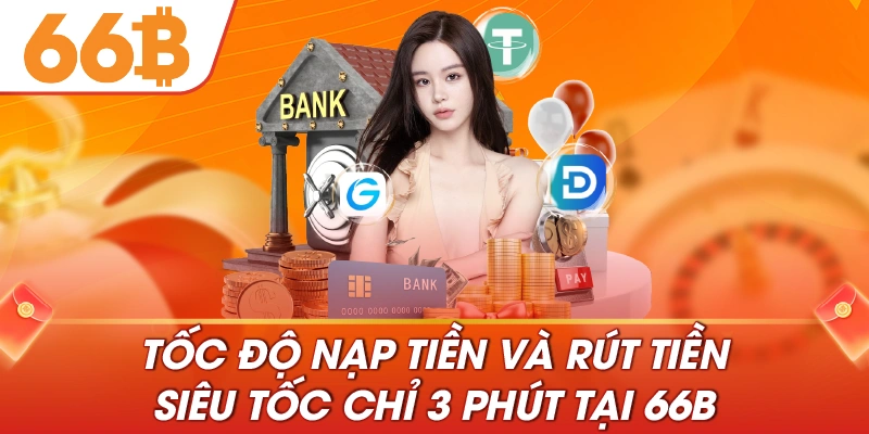 tốc độ nạp tiền và rút tiền siêu tốc chỉ 3 phút tại 66B