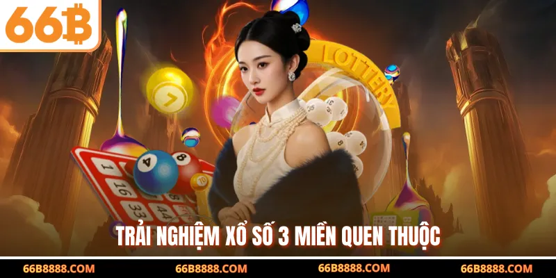 Trải nghiệm xổ số 3 miền quen thuộc