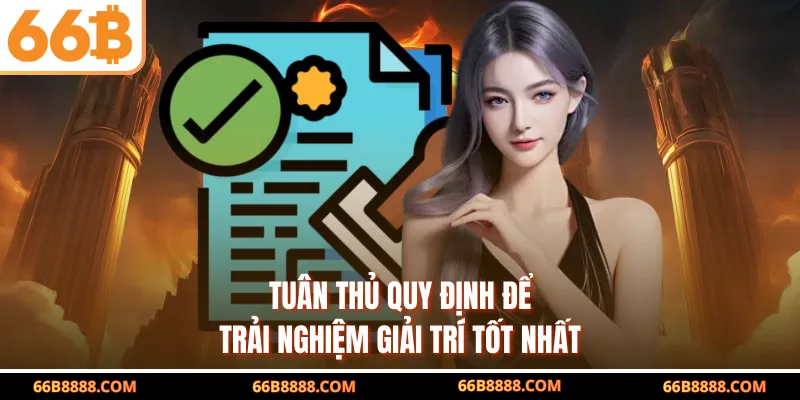 Tuân thủ quy định để trải nghiệm giải trí tốt nhất 